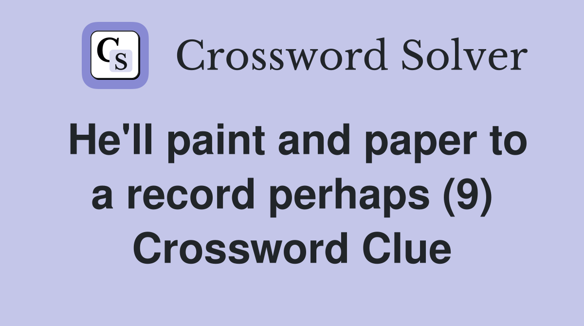 He'll paint and paper to a record perhaps (9) Crossword Clue Answers